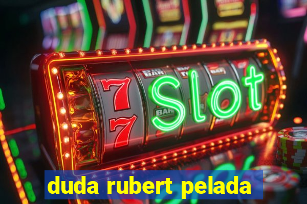 duda rubert pelada