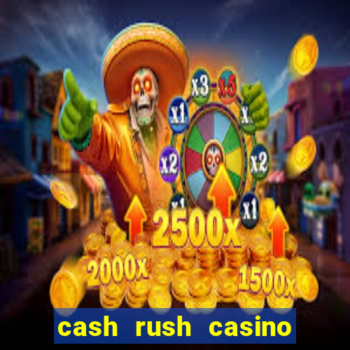 cash rush casino é confiável