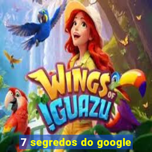 7 segredos do google