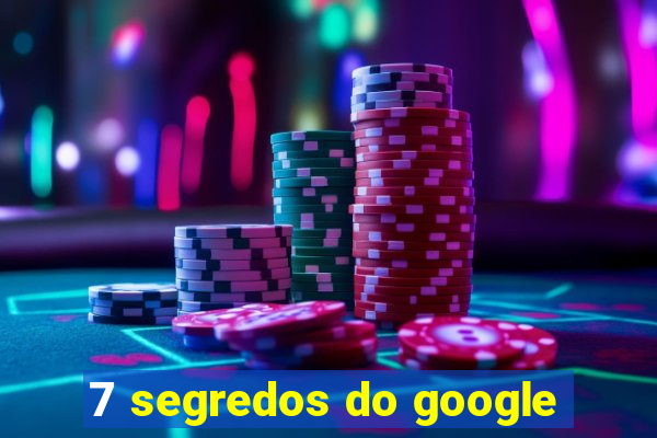 7 segredos do google