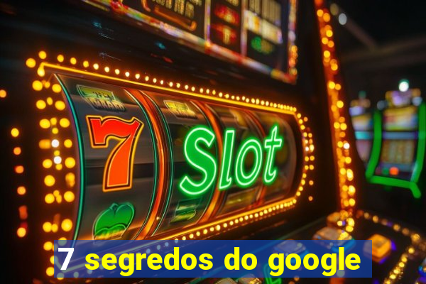 7 segredos do google