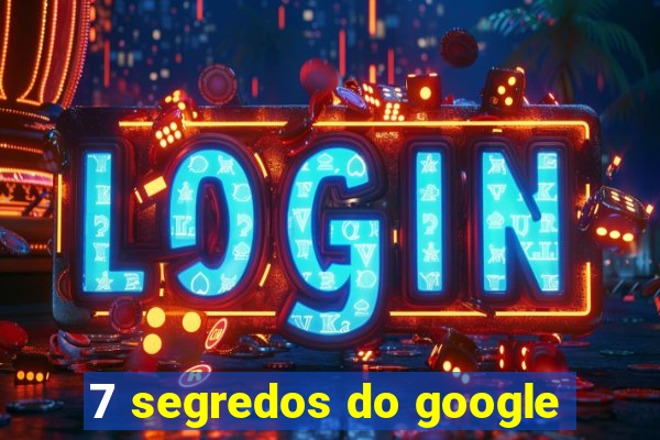 7 segredos do google