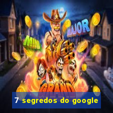 7 segredos do google