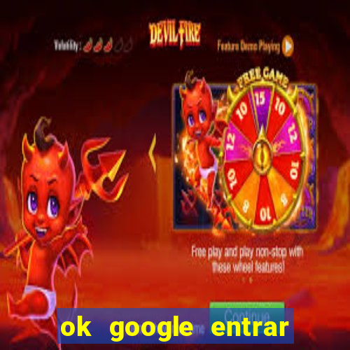 ok google entrar no jogo de c****