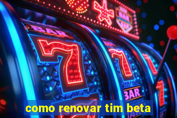 como renovar tim beta