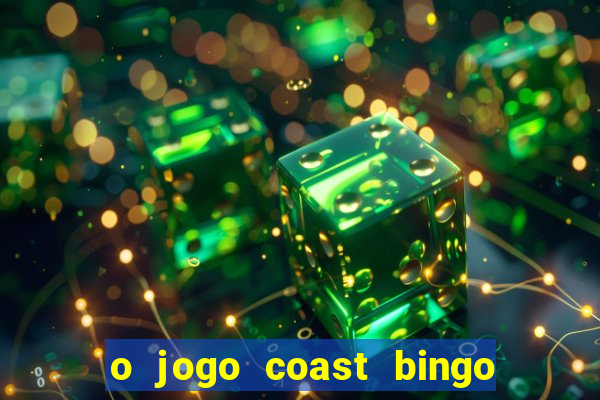 o jogo coast bingo paga mesmo