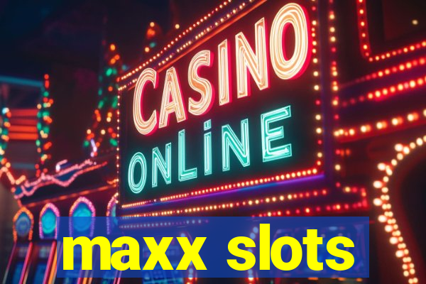 maxx slots