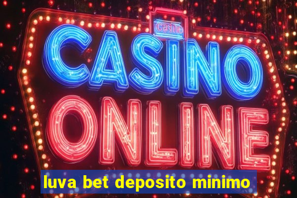 luva bet deposito minimo