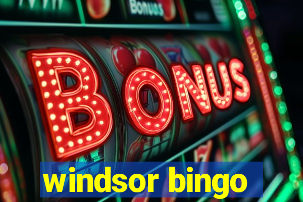 windsor bingo