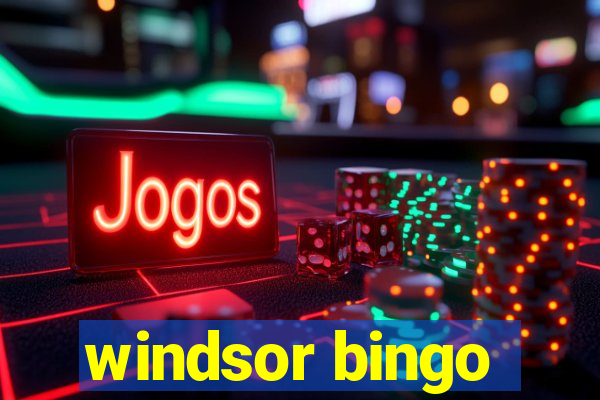 windsor bingo