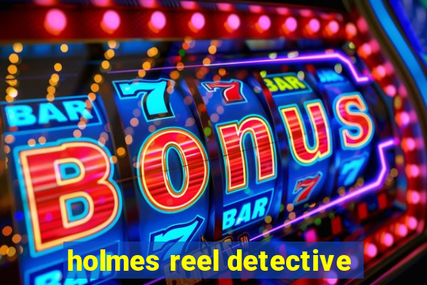 holmes reel detective