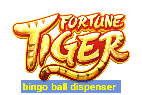 bingo ball dispenser