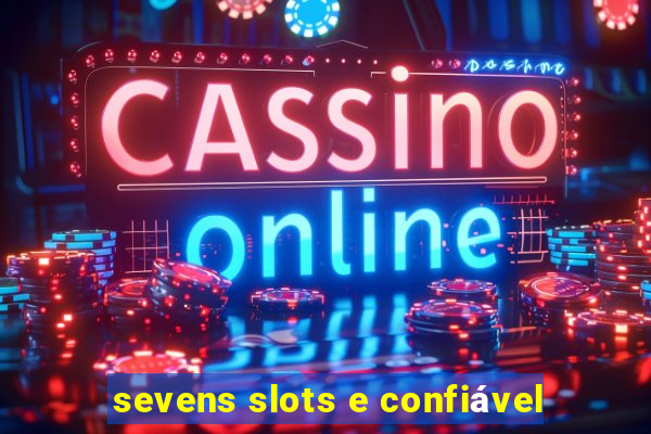 sevens slots e confiável