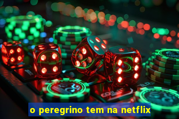 o peregrino tem na netflix