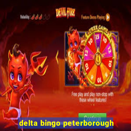 delta bingo peterborough