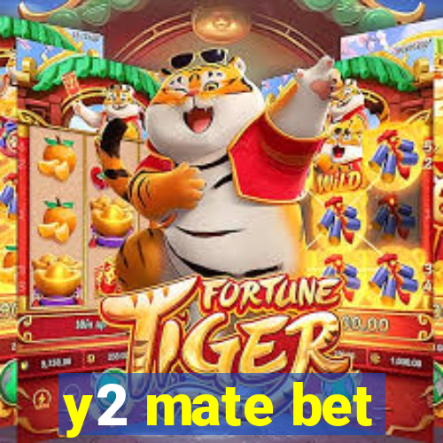 y2 mate bet