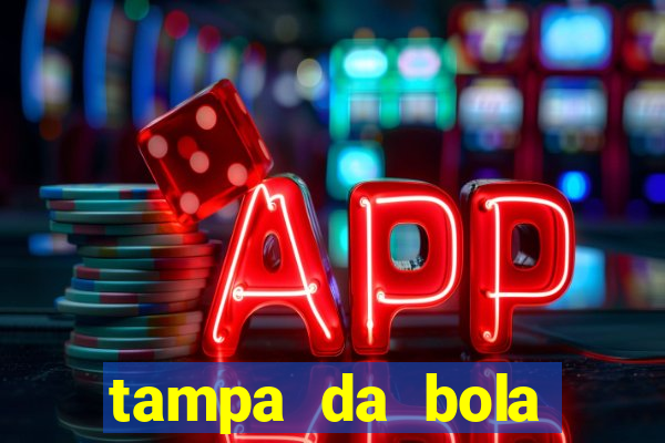 tampa da bola futebol ao vivo hoje