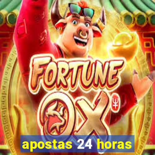 apostas 24 horas