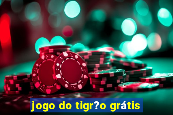 jogo do tigr?o grátis