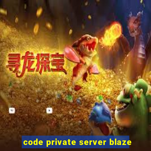 code private server blaze