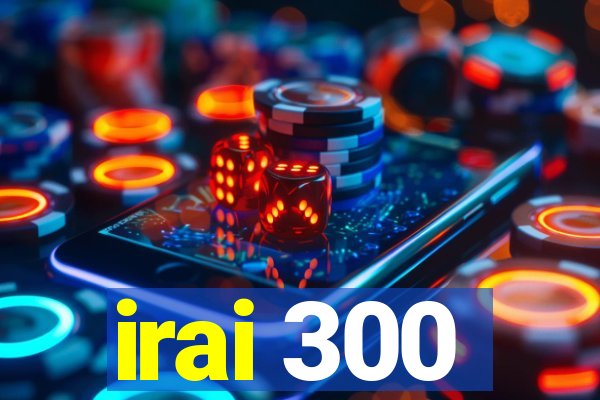 irai 300