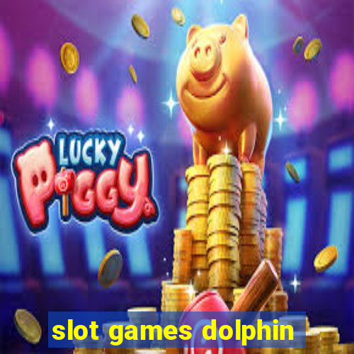 slot games dolphin