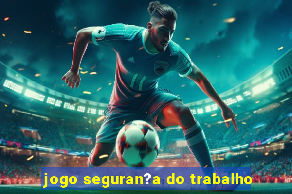 jogo seguran?a do trabalho