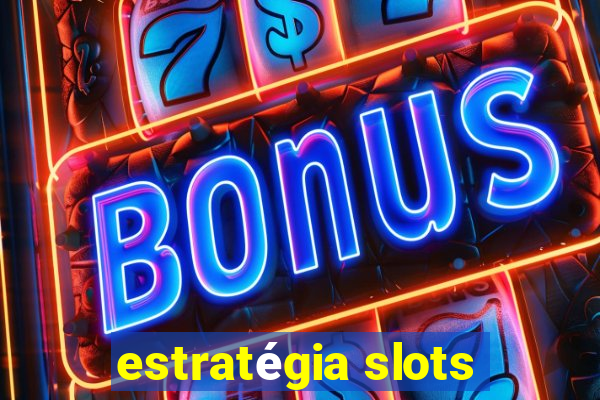 estratégia slots