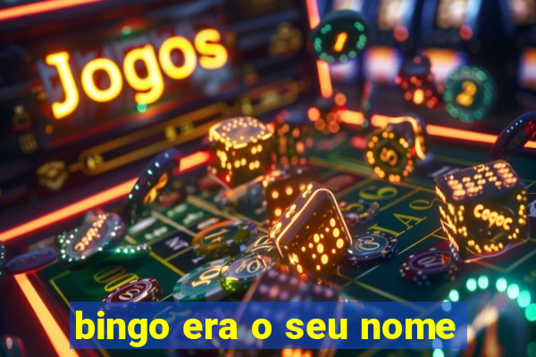 bingo era o seu nome