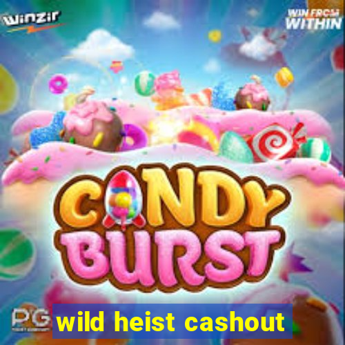 wild heist cashout