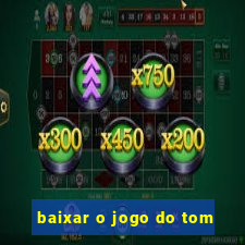 baixar o jogo do tom