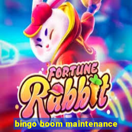 bingo boom maintenance