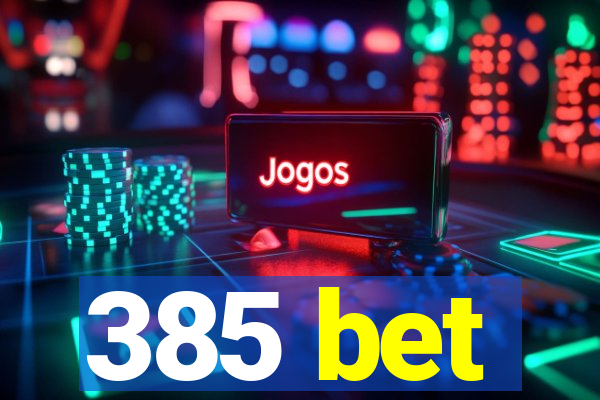 385 bet