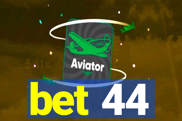 bet 44