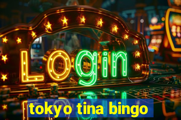 tokyo tina bingo