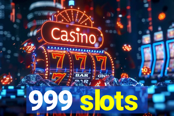 999 slots