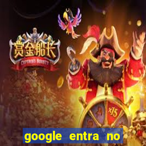 google entra no jogo de c****