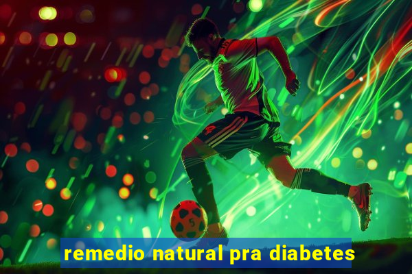 remedio natural pra diabetes