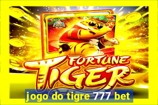 jogo do tigre 777 bet