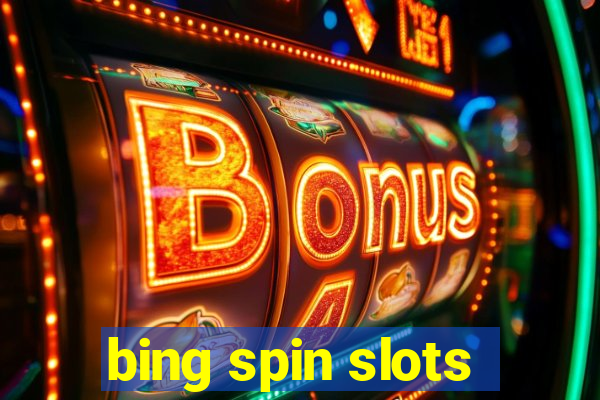 bing spin slots