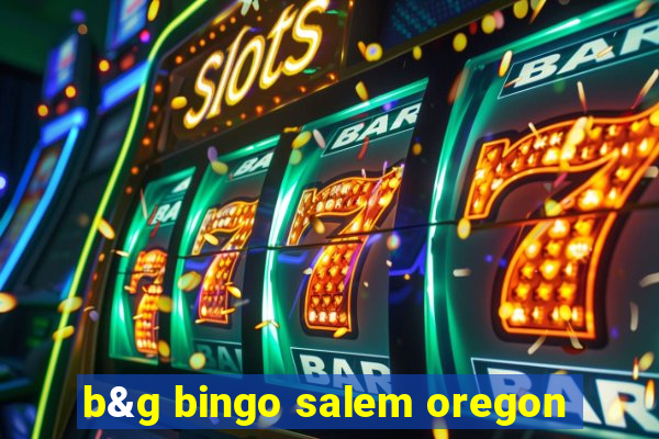 b&g bingo salem oregon