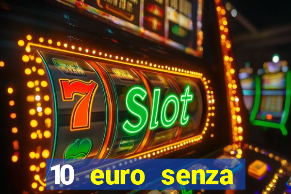 10 euro senza deposito casino