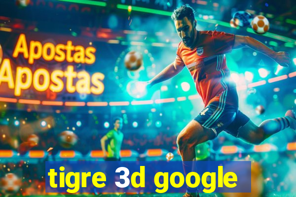 tigre 3d google