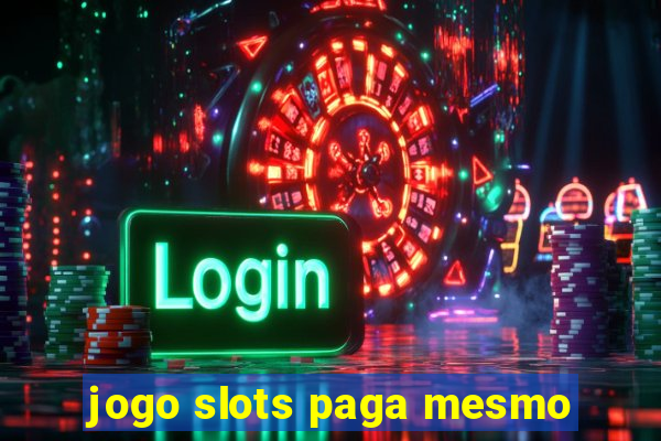 jogo slots paga mesmo