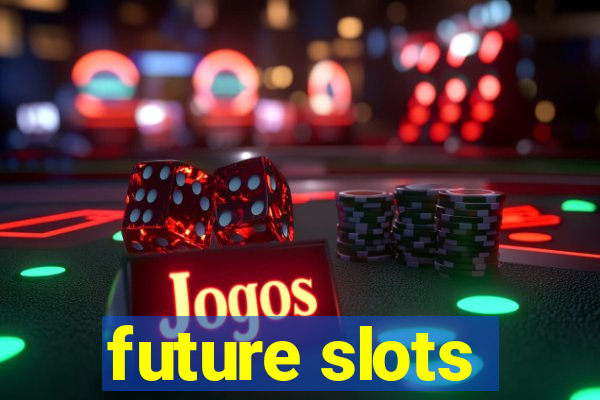 future slots