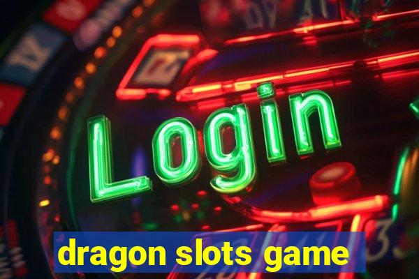 dragon slots game