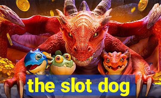 the slot dog