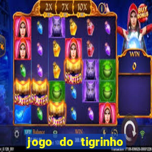 jogo do tigrinho que ganha dinheiro de verdade