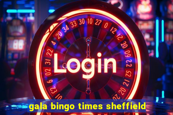 gala bingo times sheffield