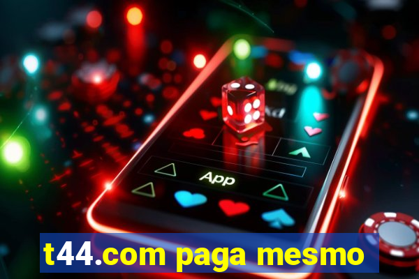 t44.com paga mesmo